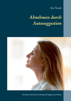Paperback Abnehmen durch Autosuggestion: Dauerhaft schlank durch wirkungsvolle Suggestionstechniken [German] Book