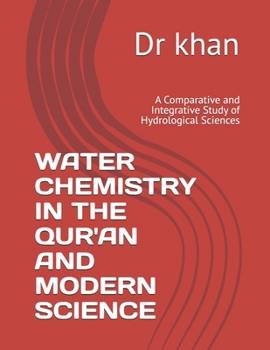 Paperback Water Chemistry in the Qur'an and Modern Science: A Comparative and Integrative Study of Hydrological Sciences Book