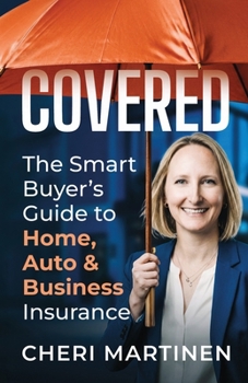 Covered: The Smart Buyer's Guide to Home, Auto, and Business Insurance