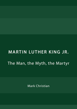 Hardcover Martin Luther King Jr.: The Man, the Myth, the Martyr Book