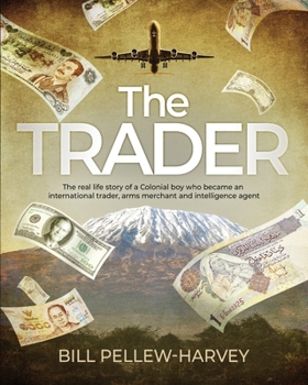 Paperback The Trader: The real life story of a colonial boy who became an international trader, arms merchant and intelligence agent Book