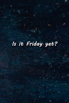 Is it Friday yet? Notebook: Lined Journal, 120 Pages, 6 x 9 inches, Lovely Gift, Soft Cover, Stars Matte Finish (Is it Friday yet? Journal)