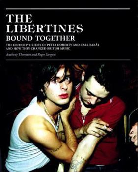 Hardcover The Libertines: Bound Together: The Story of Peter Doherty and Carl Barat and How They Changed British Music Book