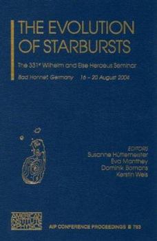 Hardcover The Evolution of Starbursts: The 331st Wilheim and Else Heraeus Seminar Bad Honnef, Germany 16-20 August 2004 Book