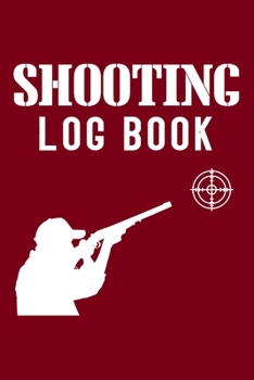 Paperback Shooting Log Book: Shooting Log Book - 120 pages (6"x9") - Record Target Shooting Data & Improve your Skills and Precision Book