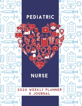 Pediatric Nurse 2020 Weekly Planner & Journal: Nursing Medical Icons & Heart Themed Calendar & Schedule Tracker