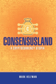 Paperback Consensusland: A Cryptocurrency Utopia Book