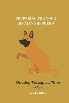 Paperback Preparing for Your German Shepherd: Choosing, Feeding, and Home Setup Book