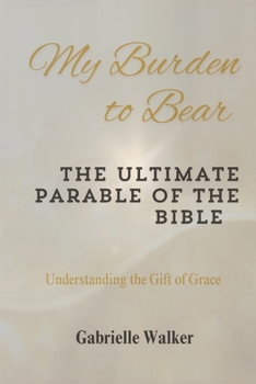 Paperback My Burden to Bear: The Ultimate Parable of the Bible Book