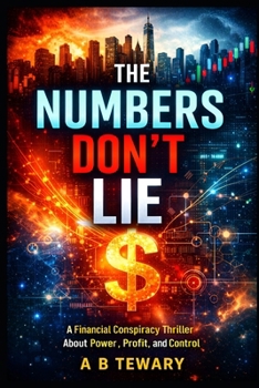 THE NUMBERS DON'T LIE: A Financial Conspiracy Thriller About Power, Profit, and Control (The Unreliable Witness Perception Series)