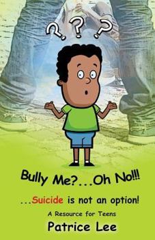 Paperback Bully Me? . . .Oh NO! ! !: . . .Suicide is not an option Book