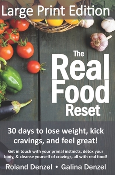 Paperback The Real Food Reset: 30 days to lose weight, kick cravings & feel great! (Large Print Edition): Get in touch with your primal instincts, de [Large Print] Book