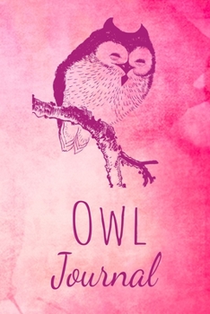 Owl Journal: Animal Lovers Gift. Pretty Lined Notebook & Diary For Writing And Note Taking For Your Special Day.(120 Blank Lined Pages - 6x9 Inches)