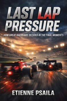 Paperback Last Lap Pressure: How Great Races Are Decided in the Final Moments Book