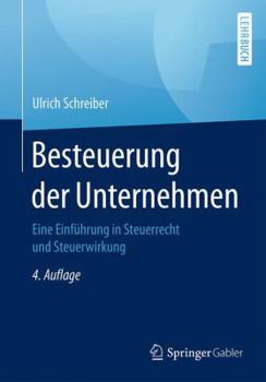 Paperback Besteuerung Der Unternehmen: Eine Einführung in Steuerrecht Und Steuerwirkung [German] Book
