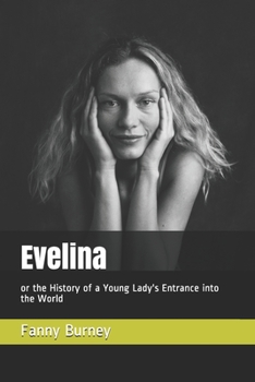 Evelina: or the History of a Young Lady's Entrance into the World