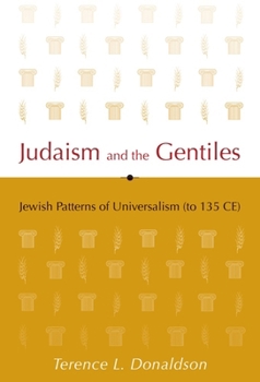 Hardcover Judaism and the Gentiles: Jewish Patterns of Universalism (to 135 CE) Book