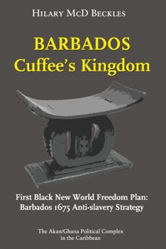 Paperback Barbados: Cuffee's Kingdom: First Black New World Freedom Plan: Barbados 1675 Anti-Slavery Strategy Book