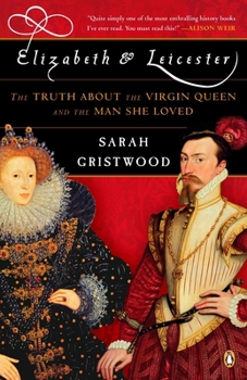 Paperback Elizabeth & Leicester: The Truth about the Virgin Queen and the Man She Loved Book