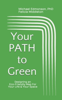 Paperback Your PATH To Green: Designing an Eco-Friendly Map For Your Life and Your Space Book