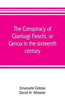 The Conspiracy of Gianluigi Fieschi: Or, Genoa in the Sixteenth Century (Classic Reprint)