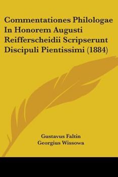 Paperback Commentationes Philologae In Honorem Augusti Reifferscheidii Scripserunt Discipuli Pientissimi (1884) Book
