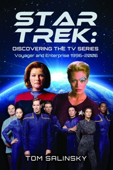 Star Trek: Discovering the TV Series : Voyager and Enterprise 1996-2005