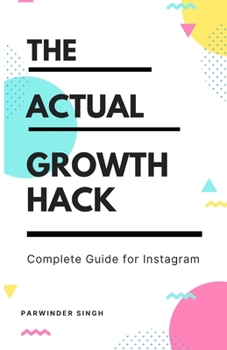 Paperback The Actual Growth Hack - Complete Guide for Instagram Book
