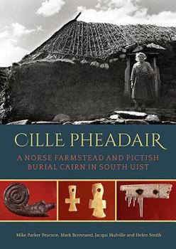 Hardcover Cille Pheadair: A Norse Farmstead and Pictish Burial Cairn in South Uist Book