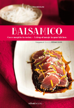 Hardcover Balsamico: A Drop of Magic in Your Kitchen Book