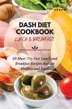 Dash Diet Cookbook Lunch & Breakfast: 50 Must-Try Fast Lunch and Breakfast Recipes that are Healthy and Easy!