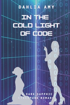 Paperback In the Cold Light of Code: a sapphic sci-fi dark romance Book