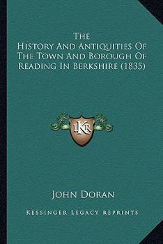 Paperback The History And Antiquities Of The Town And Borough Of Reading In Berkshire (1835) Book