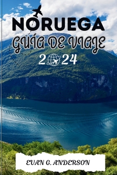 GUÍA DE VIAJE DE NORUEGA 2024: Tu mejor compañero para Noruega, con atracciones imperdibles, gemas ocultas y consejos de expertos (Spanish Edition)