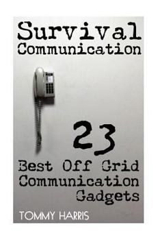 Paperback Survival Communication: 23 Best Off Grid Communication Gadgets: (Survival Guide, Survival Gear) Book
