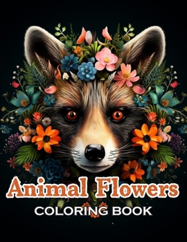 Animal Flowers Coloring Book: 100+ Unique and Beautiful Designs for All Ages