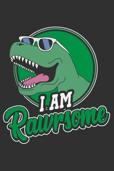 Paperback I Am Rawrsome: Dinosaur notebook for kids, awesome gifts for men, dinosaur lover gifts 6x9 Journal Gift Notebook with 125 Lined Pages Book