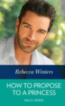 How to Propose to a Princess - Book #3 of the Princess Brides