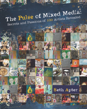 Paperback The Pulse of Mixed Media: Secrets and Passions of 100 Artists Revealed Book
