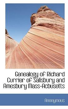 Genealogy of Richard Currier of Salisbury and Amesbury Mass-Acbusetts