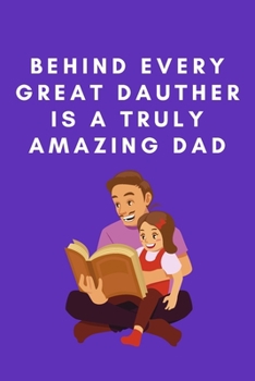 Behind Every Create Dauther Is a Turly Amazing Dad: 6"x9" 120 pages journal