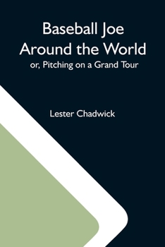 Baseball Joe Around The World: Or Pitching On A Grand Tour - Book #8 of the Baseball Joe