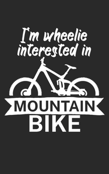 Im wheelie interested in mountain bike: Mountain bike notebook for mountain bikers with spell. 120 pages lined. Perfect gift.