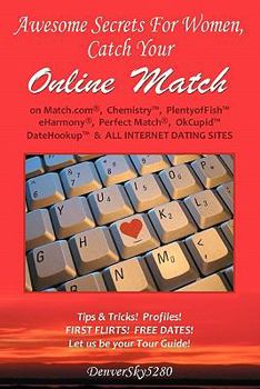 Paperback AWESOME SECRETS for WOMEN, Catch Your Online Match: on Match.com, Chemistry, PlentyofFish, eHarmony, Perfect Match, OkCupid(tm), DateHookup(tm), & ALL Book