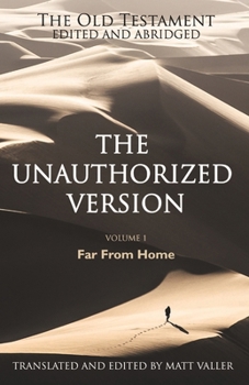 Paperback The Old Testament edited and abridged - The Unauthorized Version: Volume 1: Far From Home Book