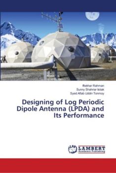Paperback Designing of Log Periodic Dipole Antenna (LPDA) and Its Performance Book