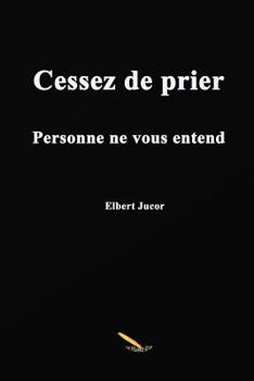 Paperback Cessez de prier Personne ne vous entend [French] Book