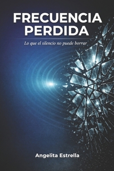 FRECUENCIA PERDIDA: Lo que el silencio no puede borrar ciencia ficción introspectiva materia oscura emocional novela sobre el duelo y la memoria (Spanish Edition)