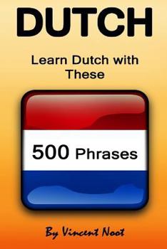 Paperback Dutch: Learn Dutch with These 500 Phrases (Dutch Language, Speak Dutch, Learning Dutch, Netherlands Language, Holland Languag Book