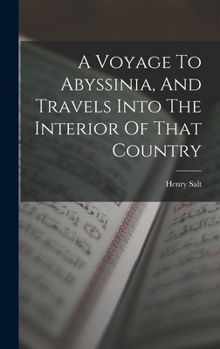 Hardcover A Voyage To Abyssinia, And Travels Into The Interior Of That Country Book
